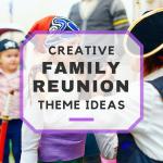 20+ Family Reunion Themes For An Unforgettable Reunion!