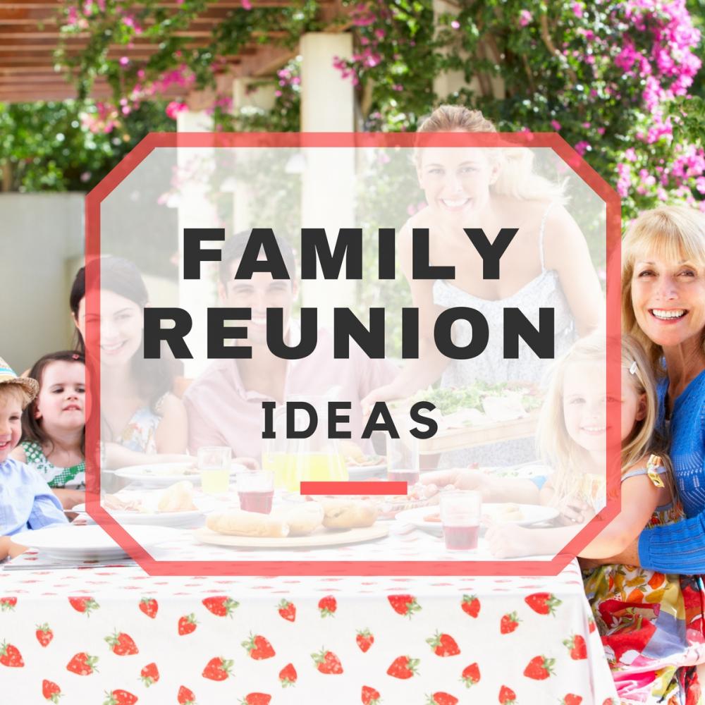  Family  Reunion  Ideas  for the Perfect Family  Reunion 