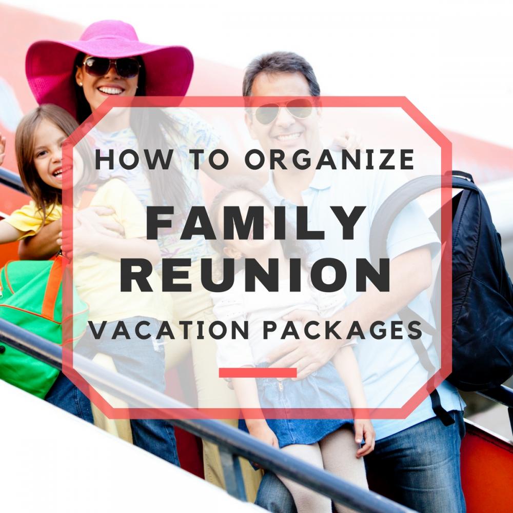 How to Organize Family Reunion Vacation Packages