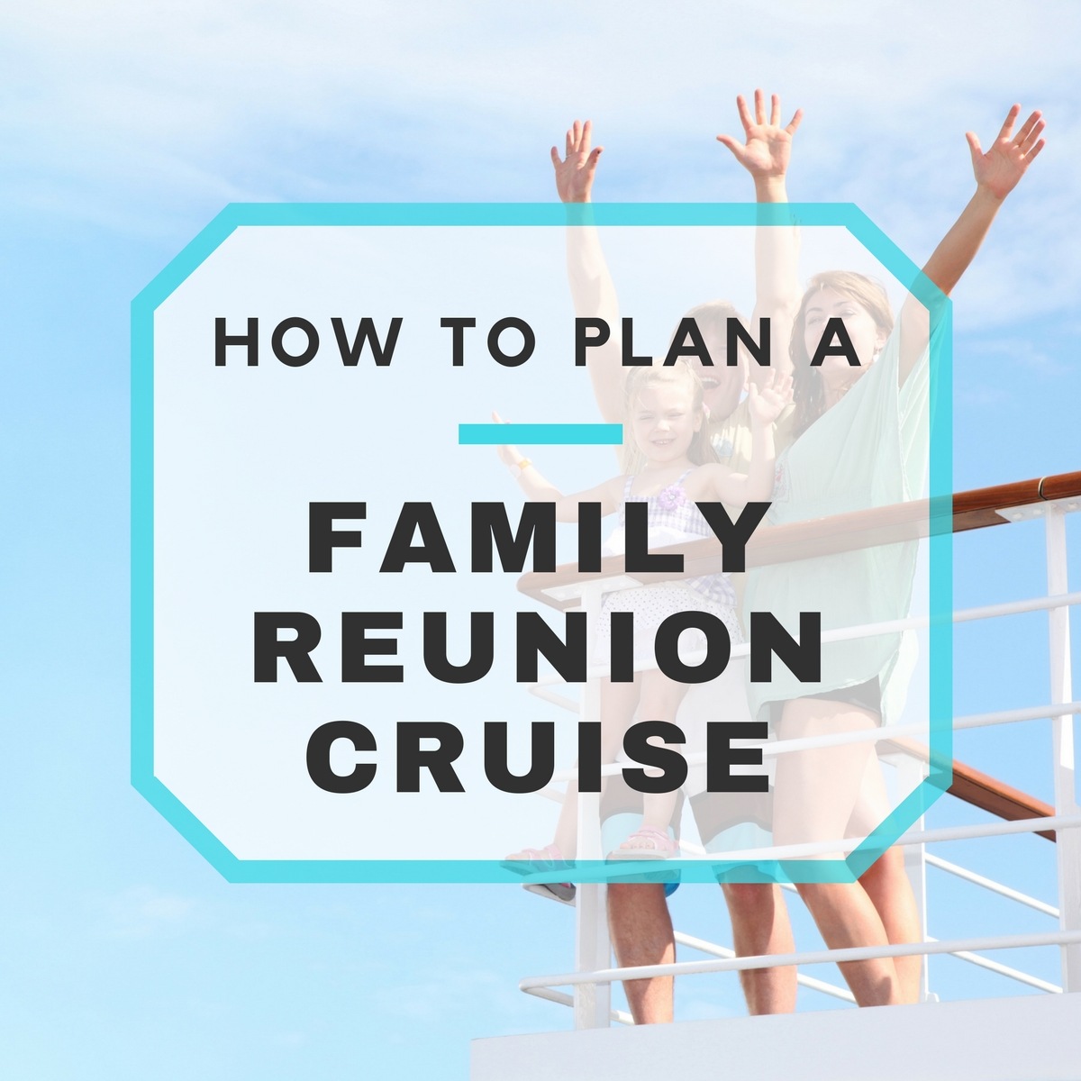  How To Plan A Family Reunion Cruise