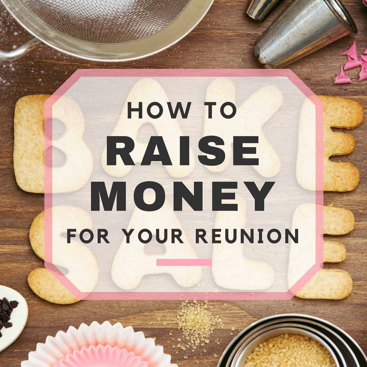10 Ways to Raise Money for Your Reunion
