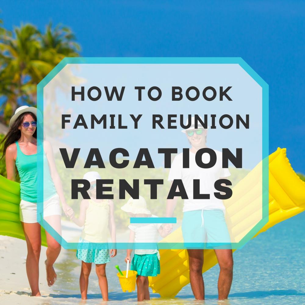 Save Money with Family Reunion Vacation Rentals