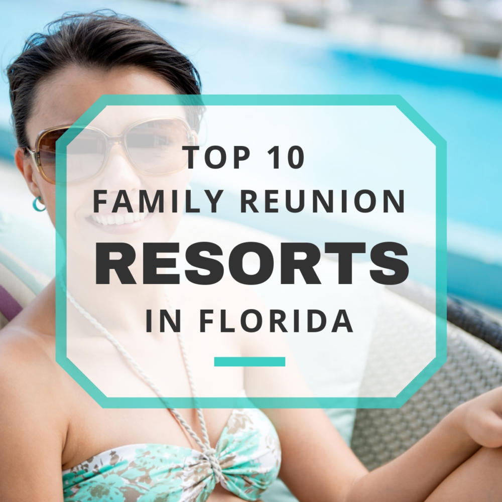 Family Reunion Resorts in Florida - Family Reunion Resorts In Florida 1000x1000 