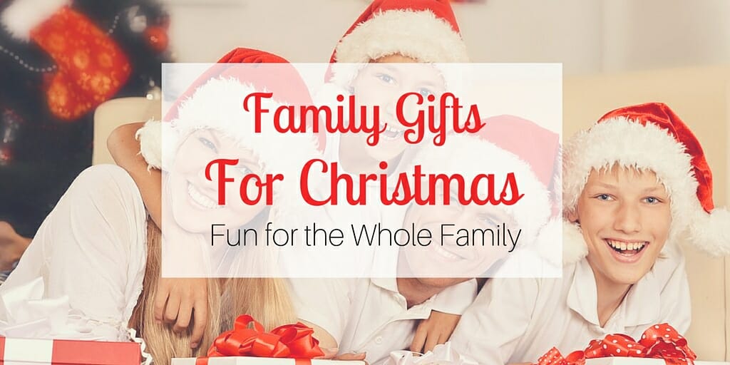 Family Gifts for Christmas- Fun for the Whole Family