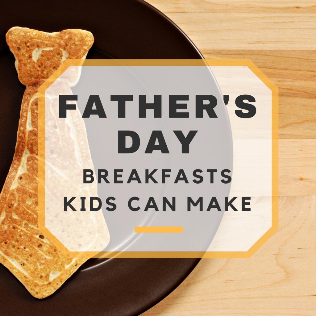 Father's Day Breakfast Recipes Kids Can Make