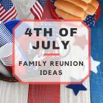 4th of July Family Reunion Ideas