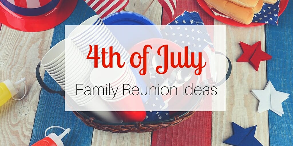 4th of July Family Reunion Ideas