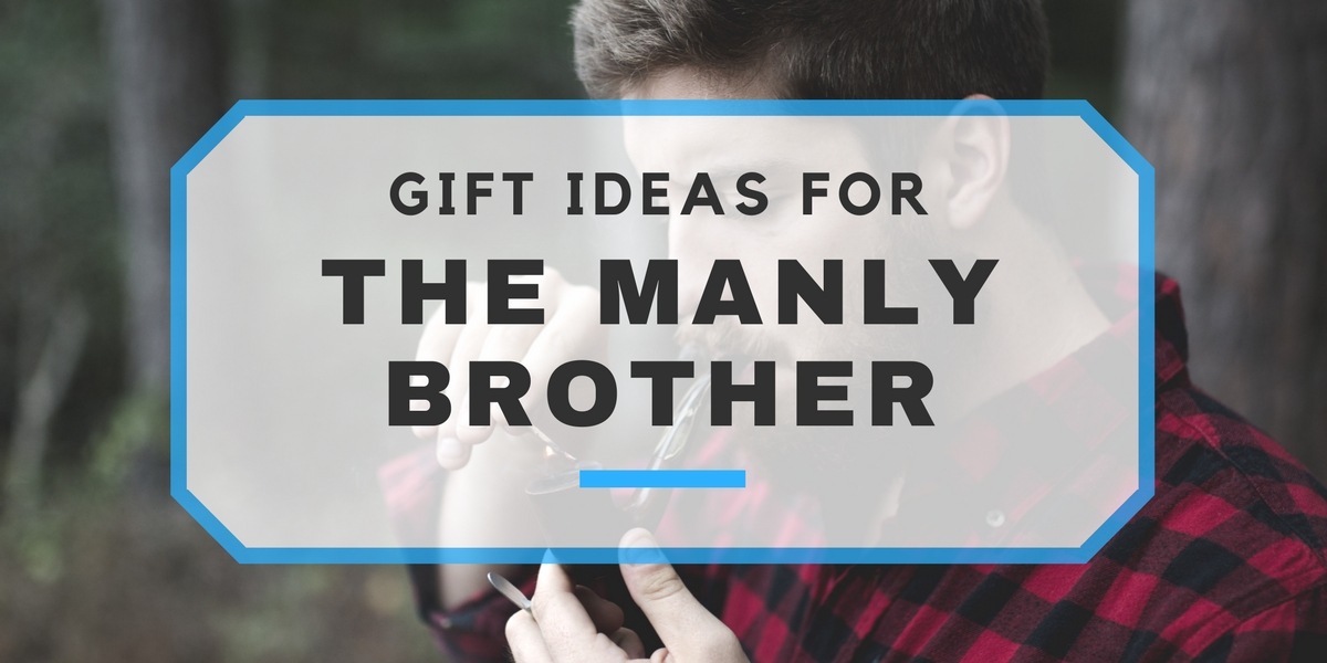 30+ Gift Ideas for Brothers Geeky, Foodie, Classy, Manly & Funny Gifts