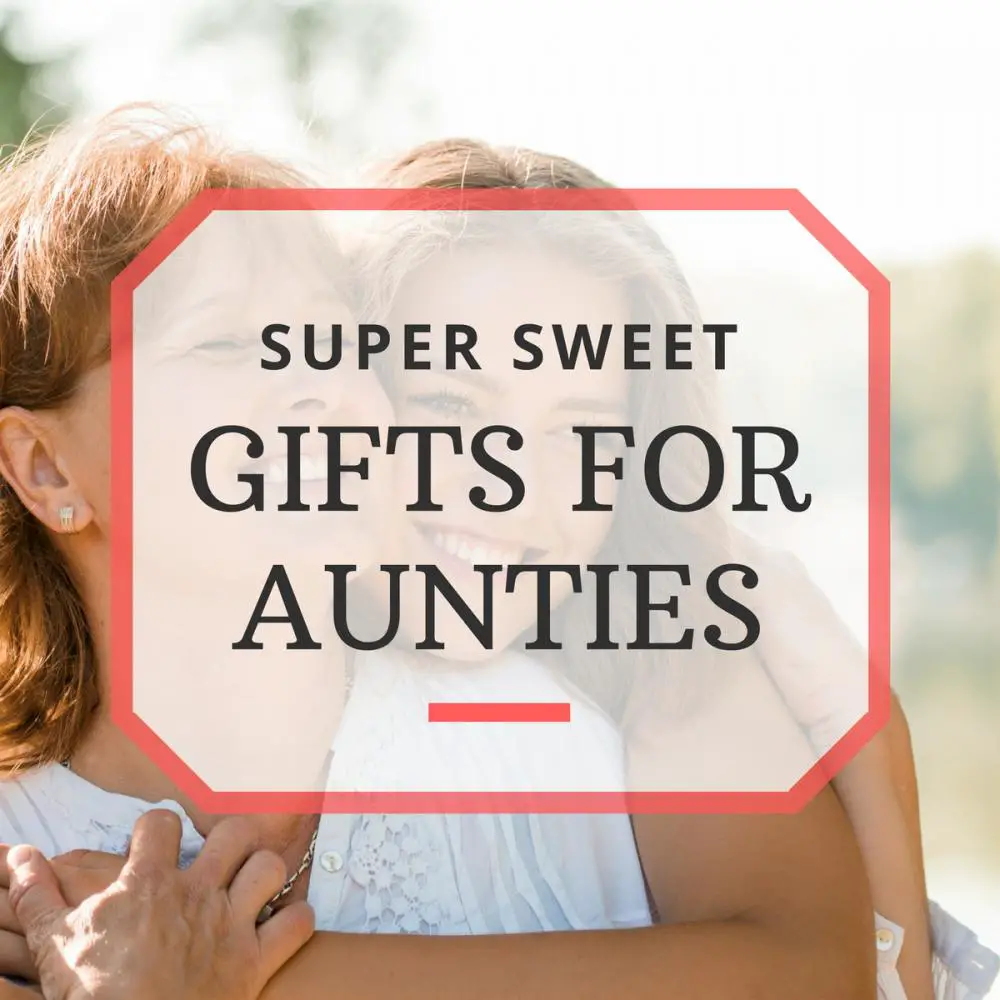 Super Sweet Aunt Gift Ideas for Your Auntie
