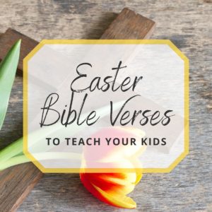 Easter Bible Verses To Teach Your Kids
