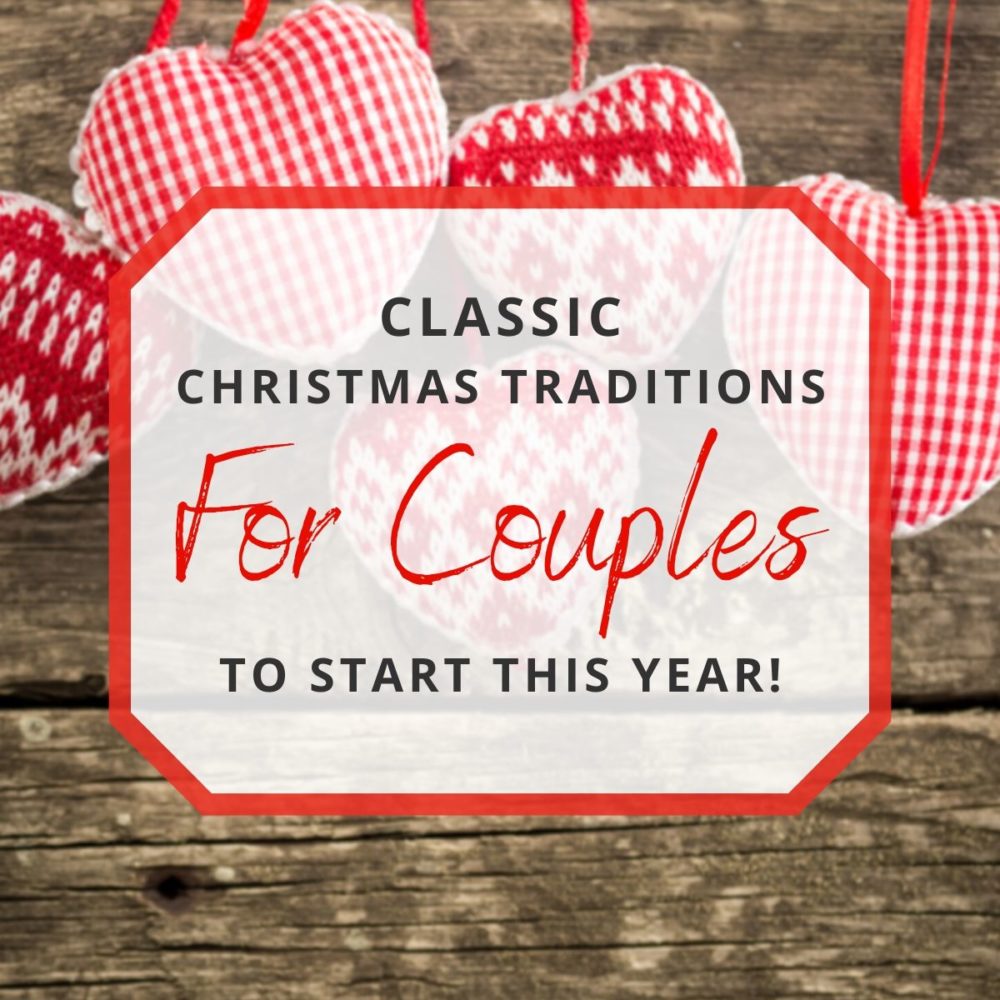 Classic Christmas Traditions for Couples to Start This Year!