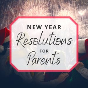 New Year Resolutions for Parents