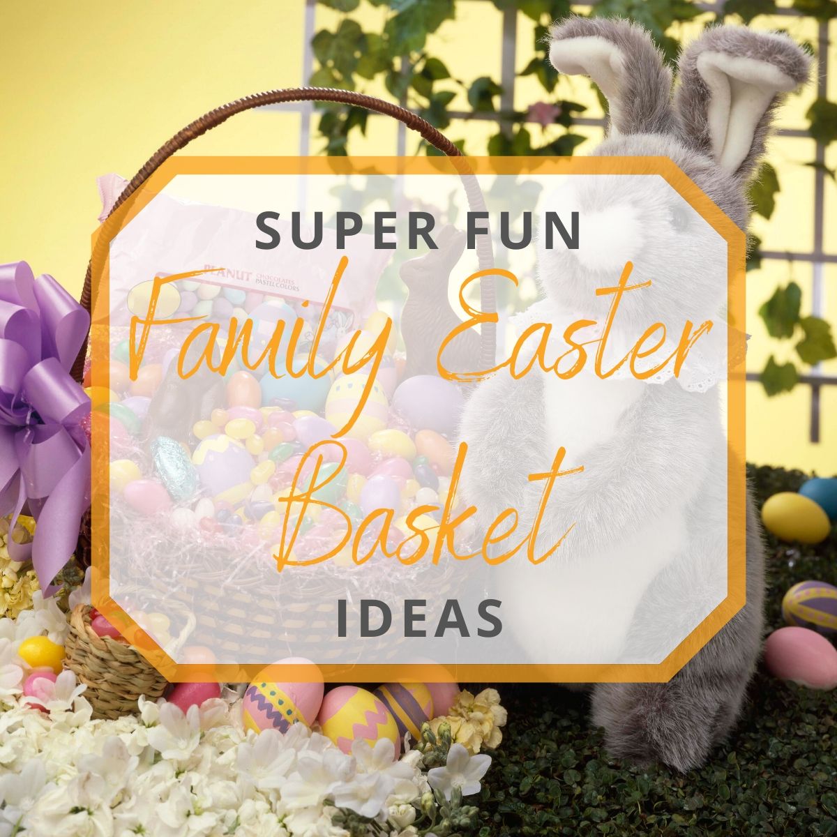 Super Fun Family Easter Basket Ideas
