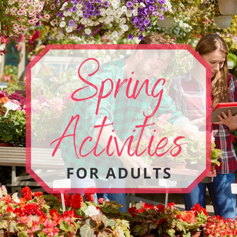 20 Spring Activities for Adults That You'll Want To Do Every Year!