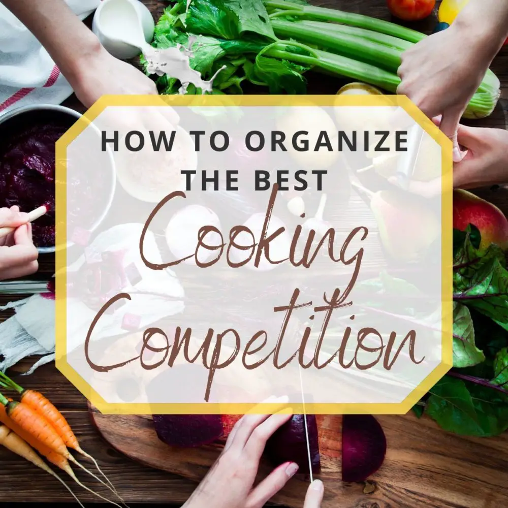 How to Organize the Best Cooking Competition Ever!