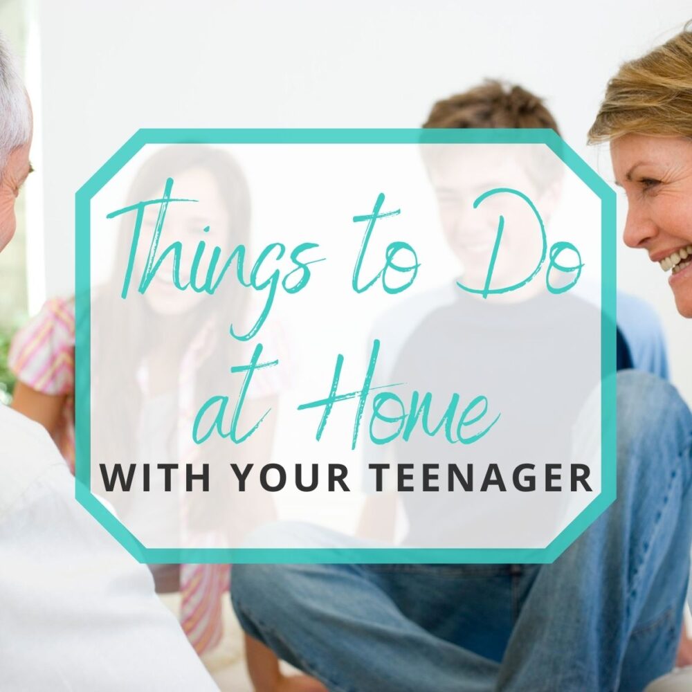 30 Things to Do at Home with Your Teenager