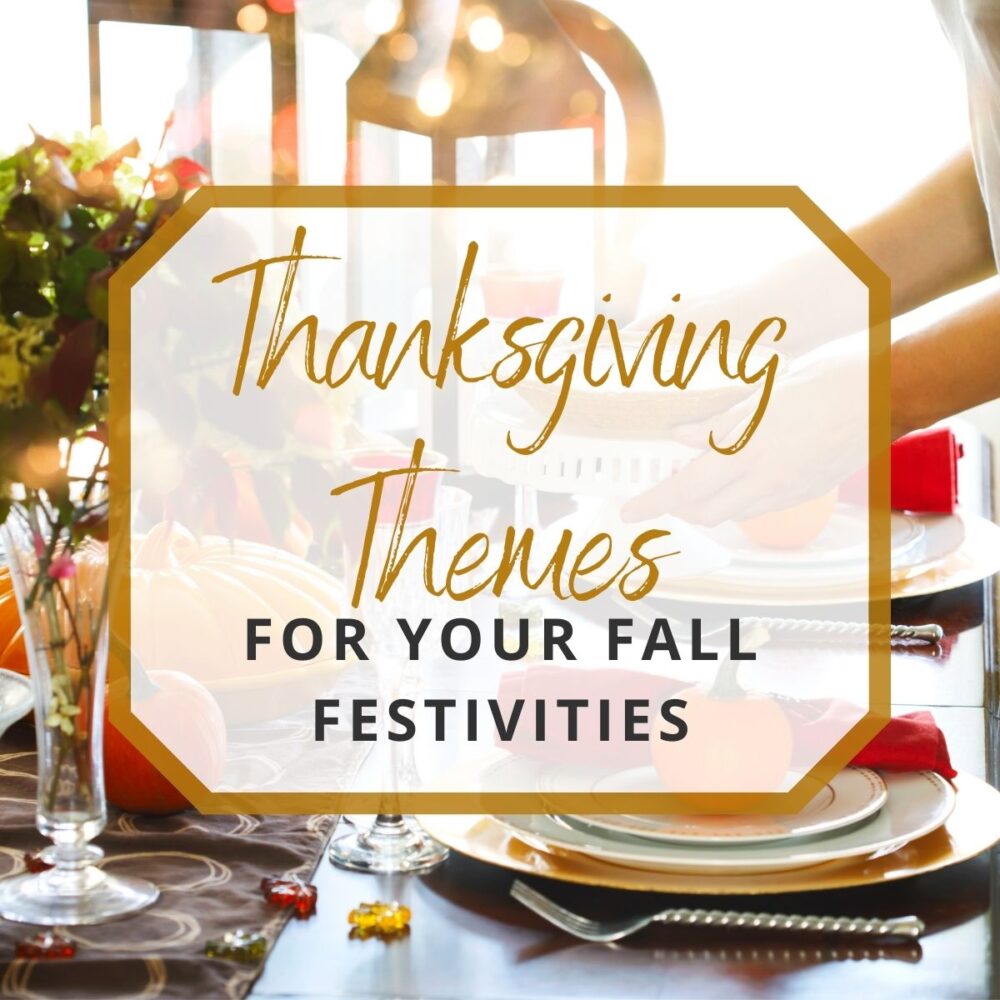 20 Thanksgiving Party Themes for Your Fall Festivities!