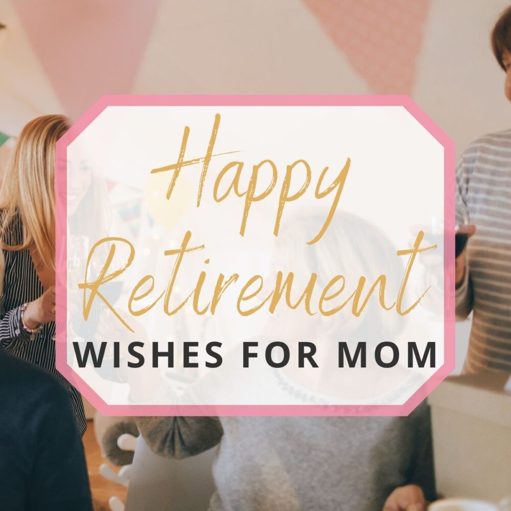 Happy Retirement Mom! And Other Retirement Wishes to Send Mom!