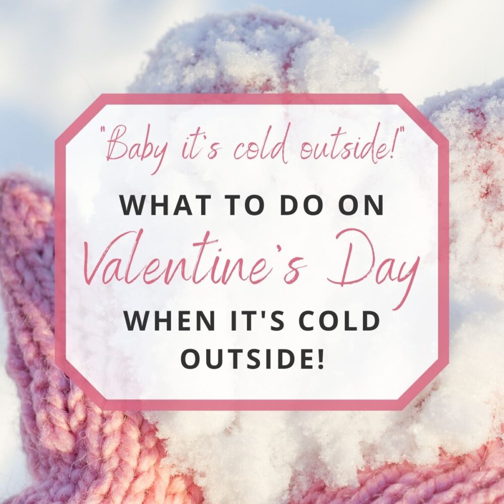 What Do You Do On Valentine’s Day When It’s Cold?