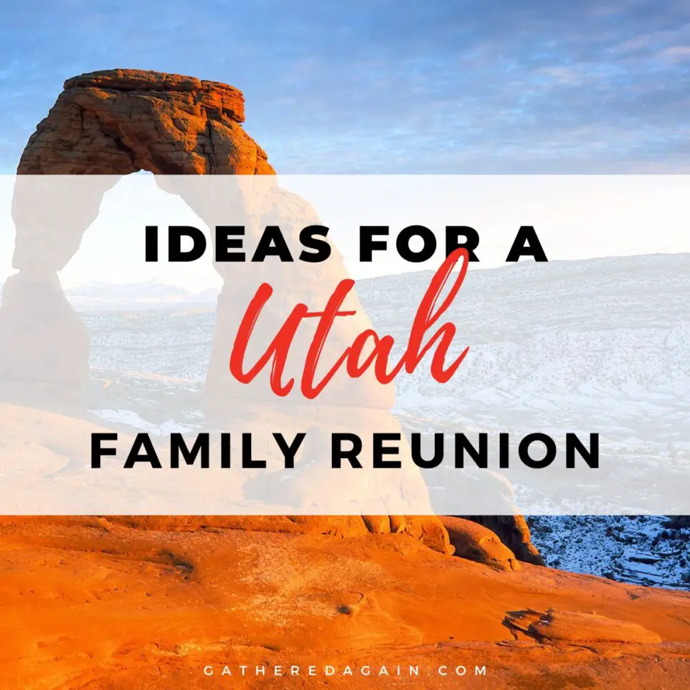 Utah Family Reunion Ideas: Ideas And Tips For An Unforgettable Reunion