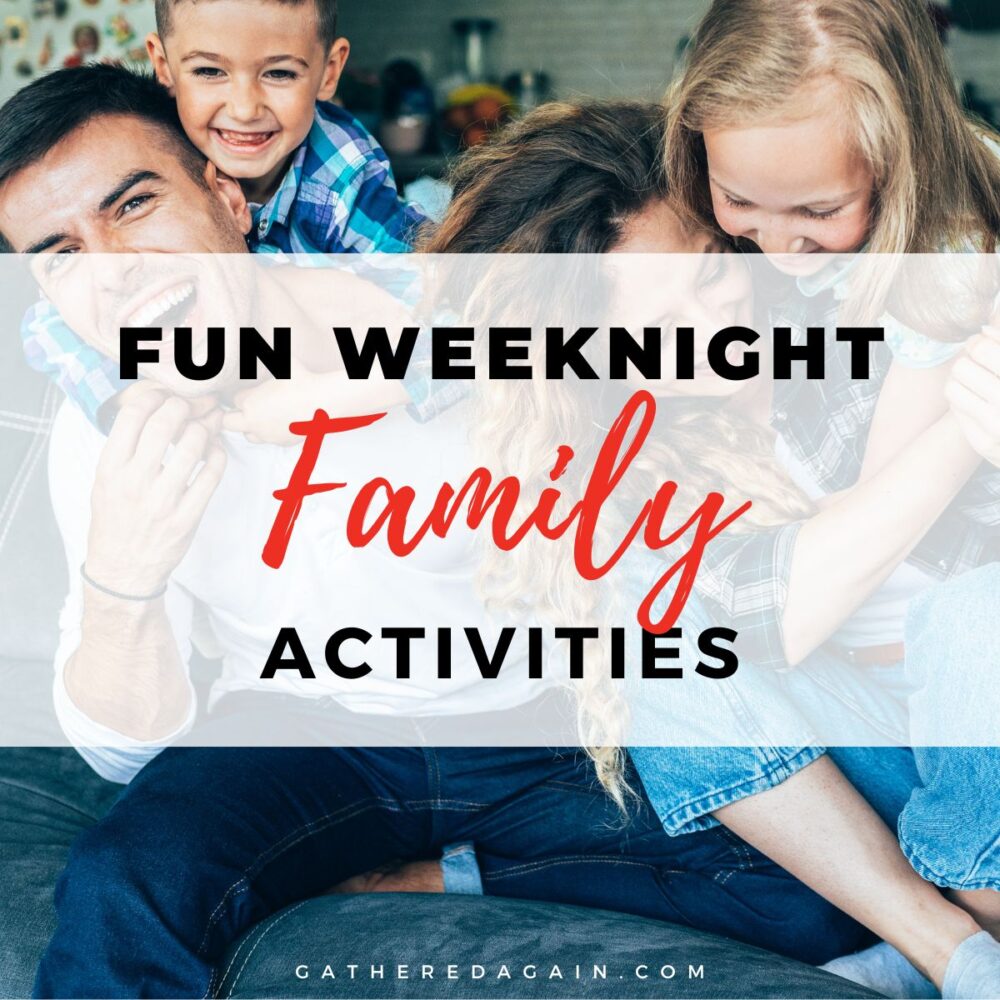 Weeknight Family Activities: Our Top 16 Activities for Weeknights