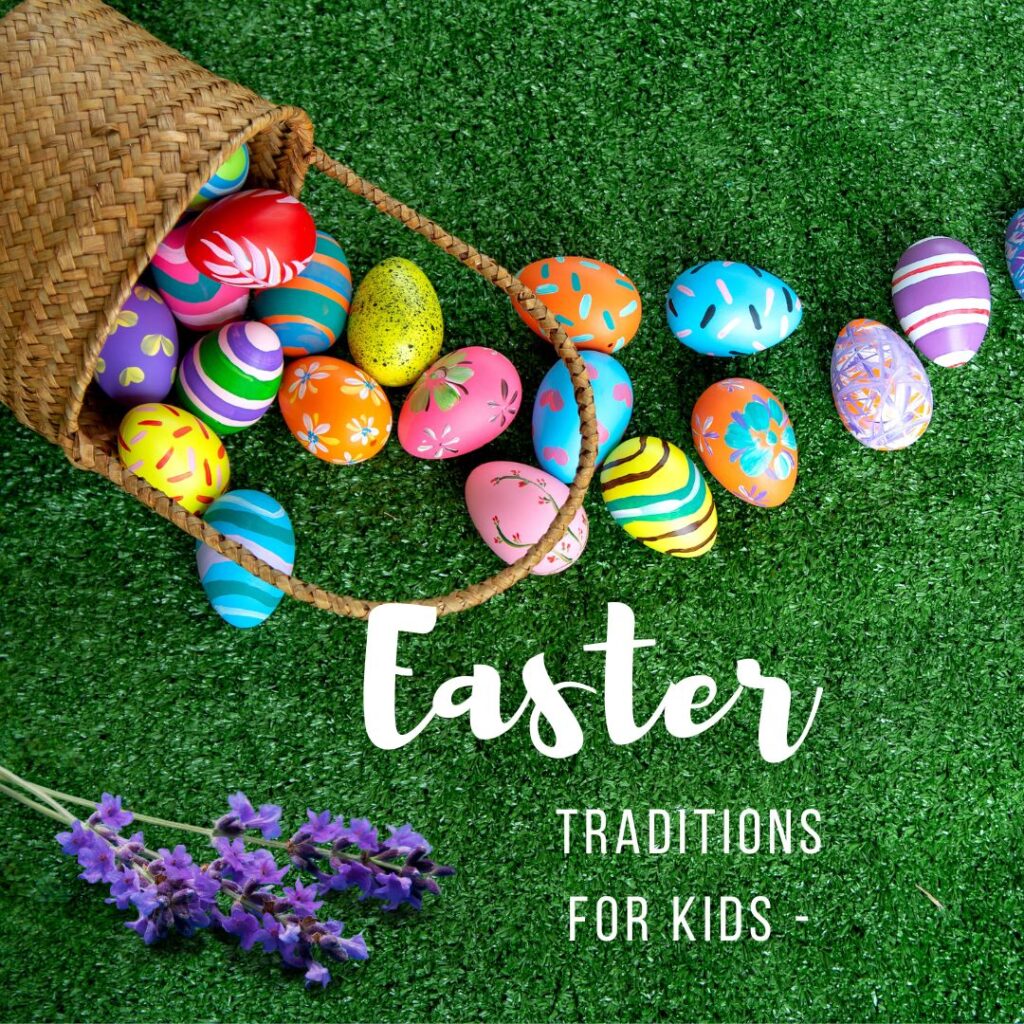 Image of an easter basket tipped over with colorful dyed easter eggs spilled out and a bundle of purple flowers with the text Family Easter traditions for kids super-imposed over it.